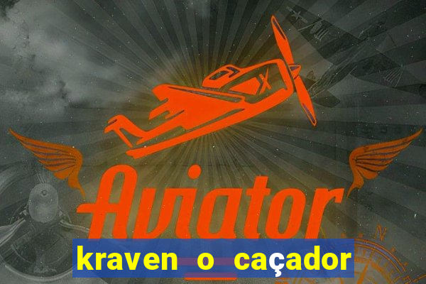 kraven o caçador filme completo dublado online