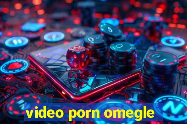 video porn omegle