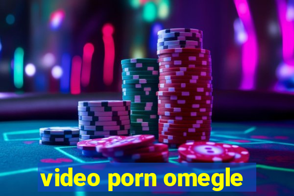 video porn omegle