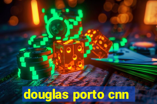 douglas porto cnn