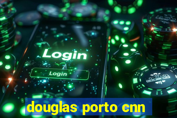 douglas porto cnn