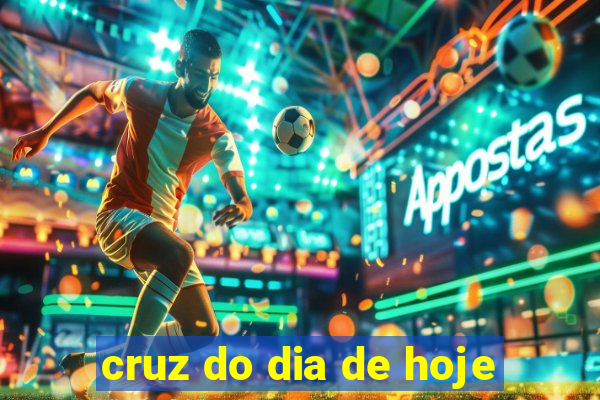 cruz do dia de hoje
