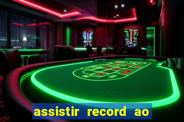 assistir record ao vivo bahia