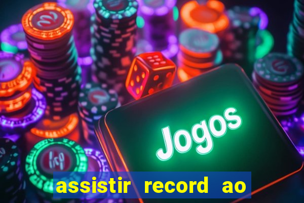 assistir record ao vivo bahia