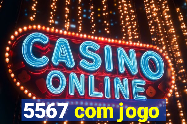 5567 com jogo