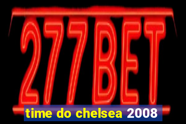 time do chelsea 2008