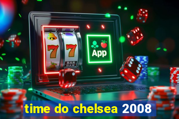 time do chelsea 2008