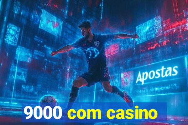 9000 com casino