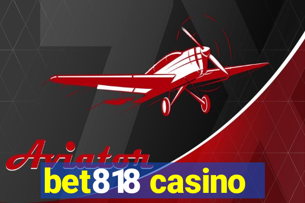 bet818 casino