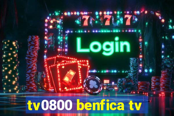 tv0800 benfica tv