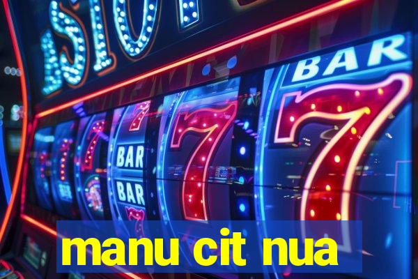 manu cit nua