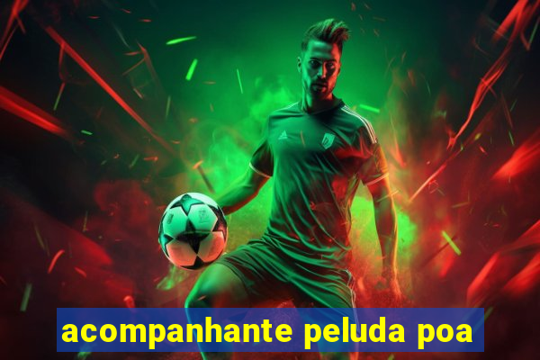 acompanhante peluda poa