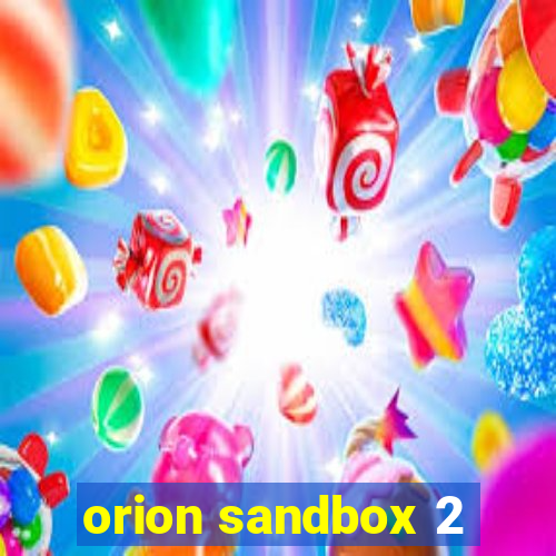 orion sandbox 2