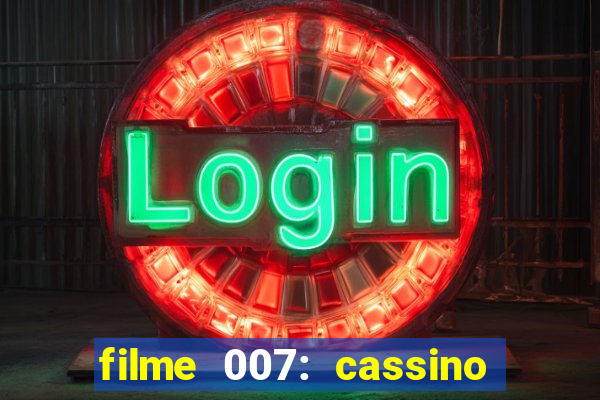 filme 007: cassino royale completo dublado youtube