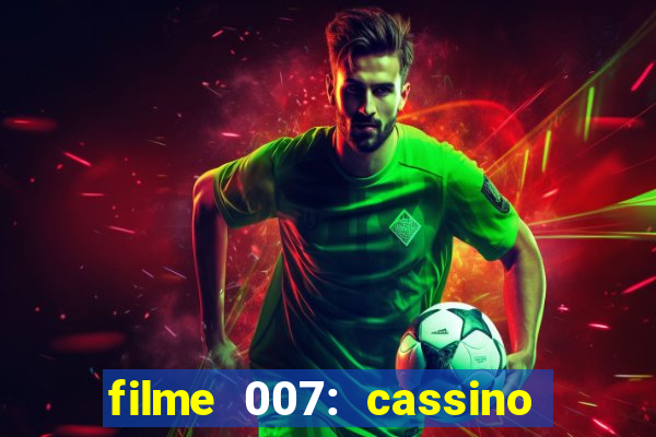 filme 007: cassino royale completo dublado youtube