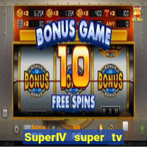 SuperIV super tv ao vivo super tv ao vivo -