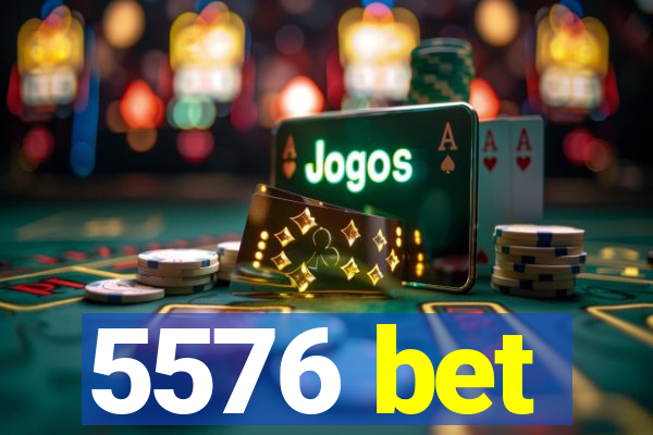 5576 bet