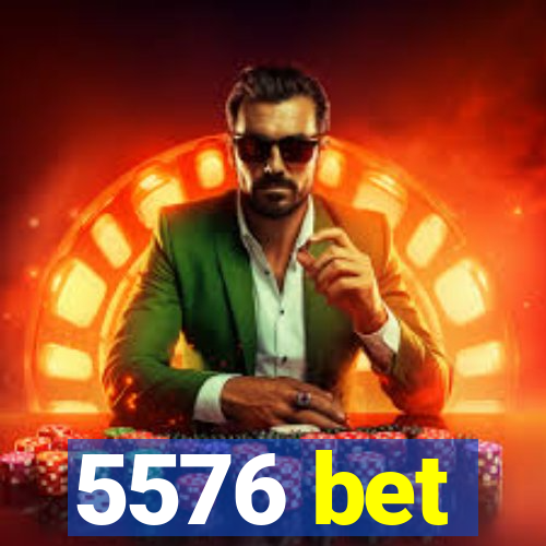 5576 bet