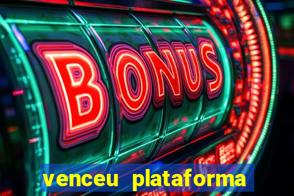 venceu plataforma de jogos