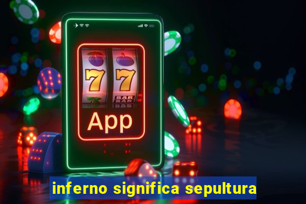 inferno significa sepultura