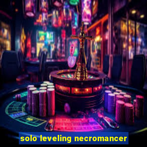 solo leveling necromancer