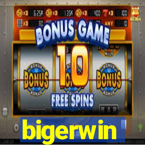 bigerwin