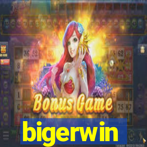 bigerwin