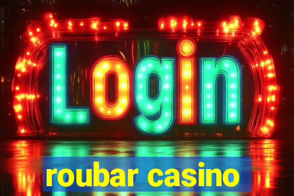 roubar casino