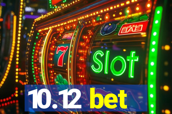 10.12 bet