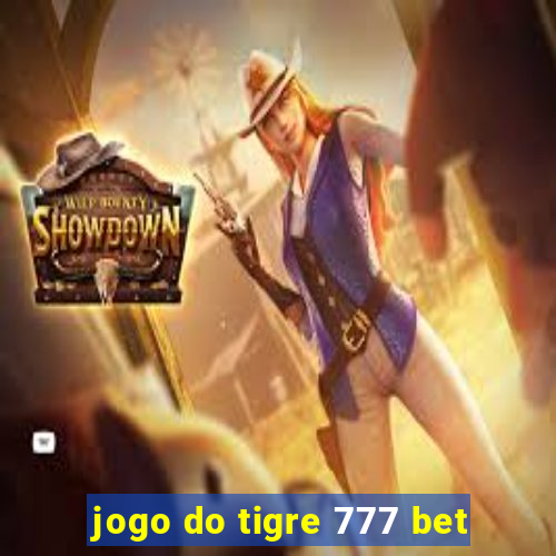 jogo do tigre 777 bet