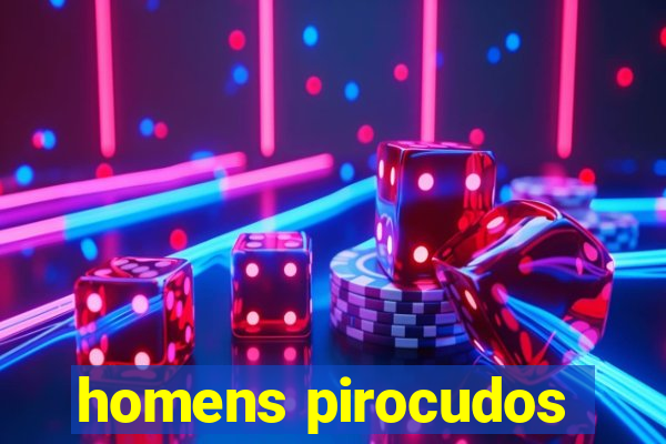 homens pirocudos