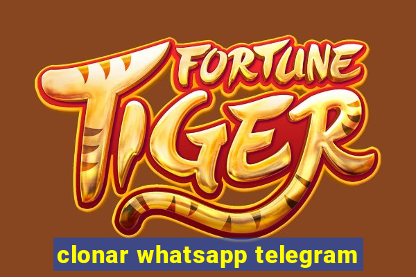 clonar whatsapp telegram