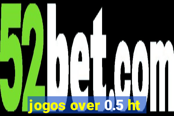 jogos over 0.5 ht