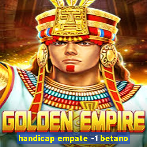 handicap empate -1 betano