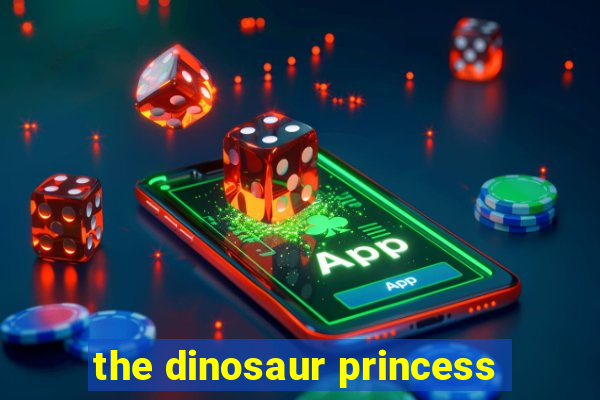the dinosaur princess