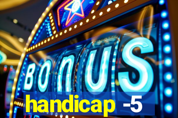 handicap -5