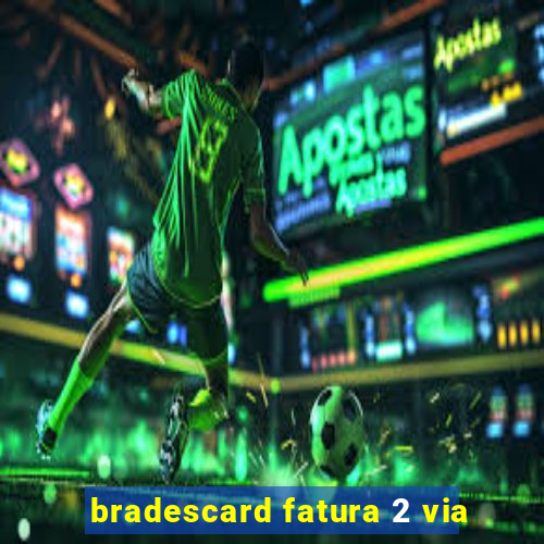bradescard fatura 2 via