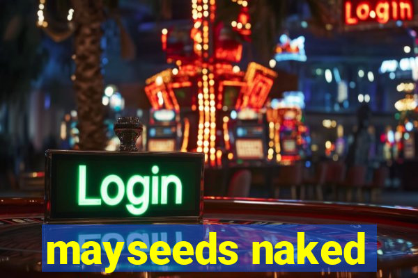 mayseeds naked