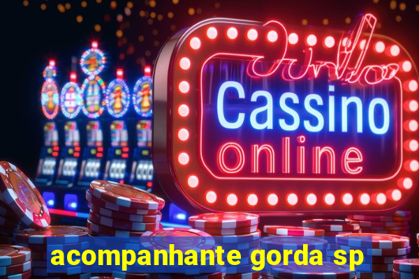 acompanhante gorda sp