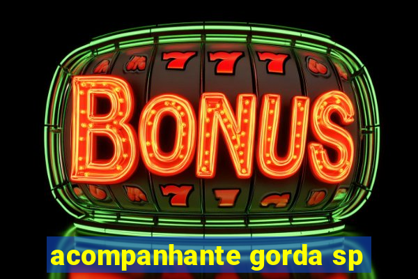 acompanhante gorda sp