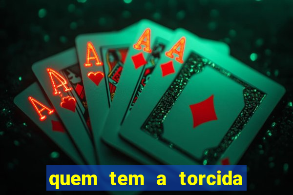 quem tem a torcida mais bonita do brasil