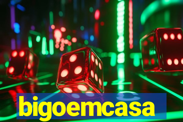 bigoemcasa