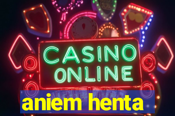 aniem henta