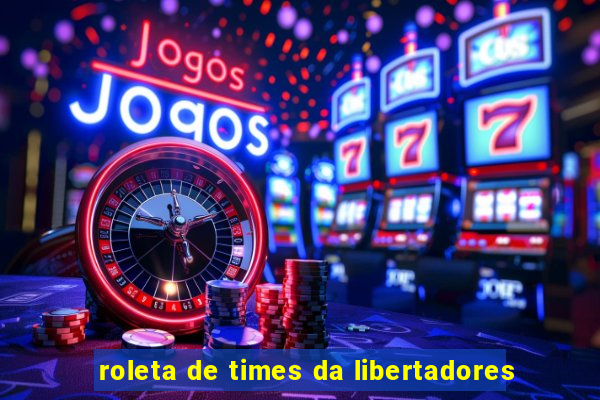 roleta de times da libertadores