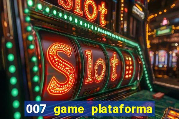 007 game plataforma paga mesmo
