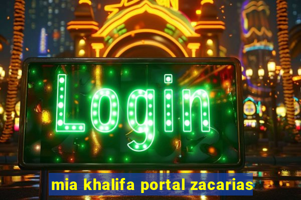 mia khalifa portal zacarias