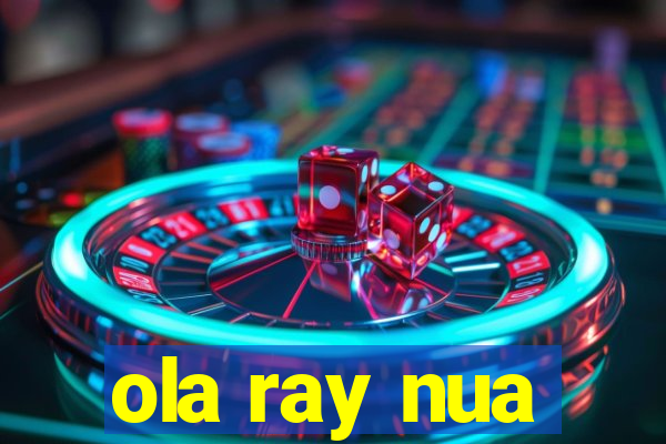 ola ray nua