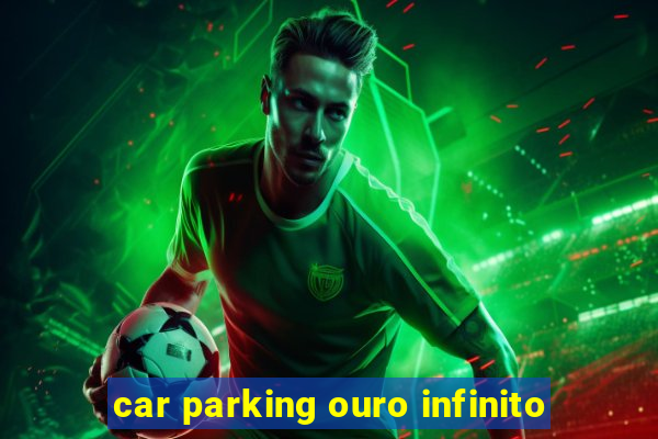 car parking ouro infinito