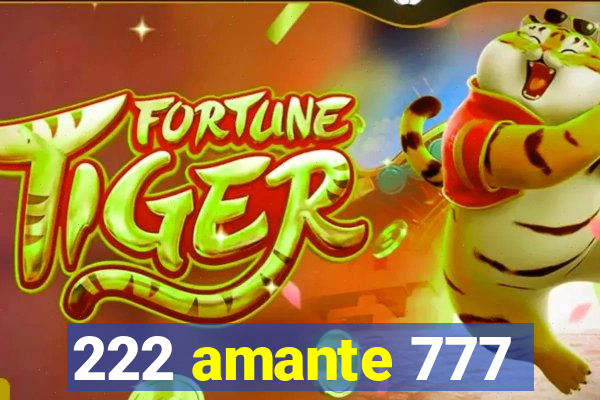 222 amante 777