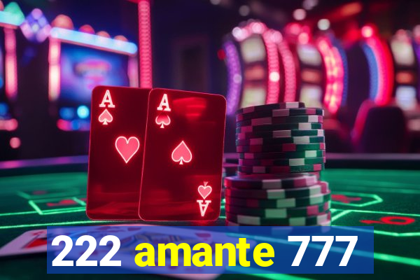 222 amante 777